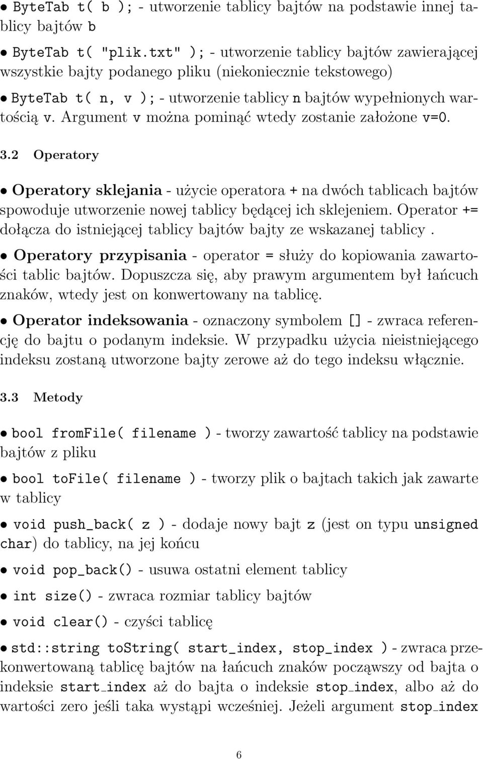 Argument v można pominąć wtedy zostanie założone v=0. 3.2 Operatory Operatory sklejania - użycie operatora + na dwóch tablicach bajtów spowoduje utworzenie nowej tablicy będącej ich sklejeniem.