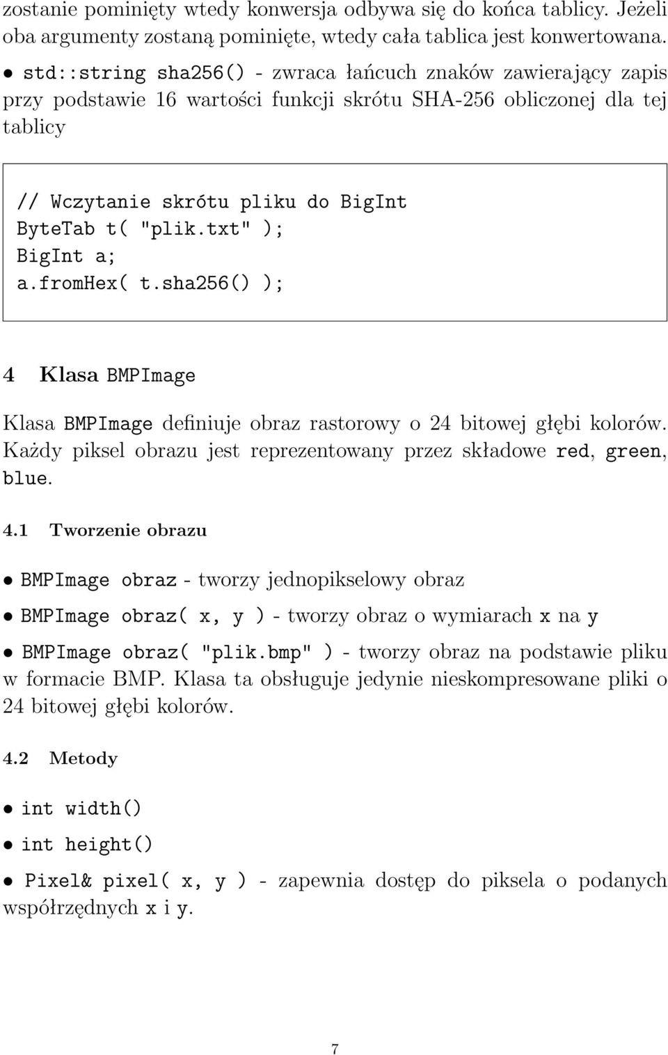 txt" ); BigInt a; a.fromhex( t.sha256() ); 4 Klasa BMPImage Klasa BMPImage definiuje obraz rastorowy o 24 bitowej głębi kolorów.