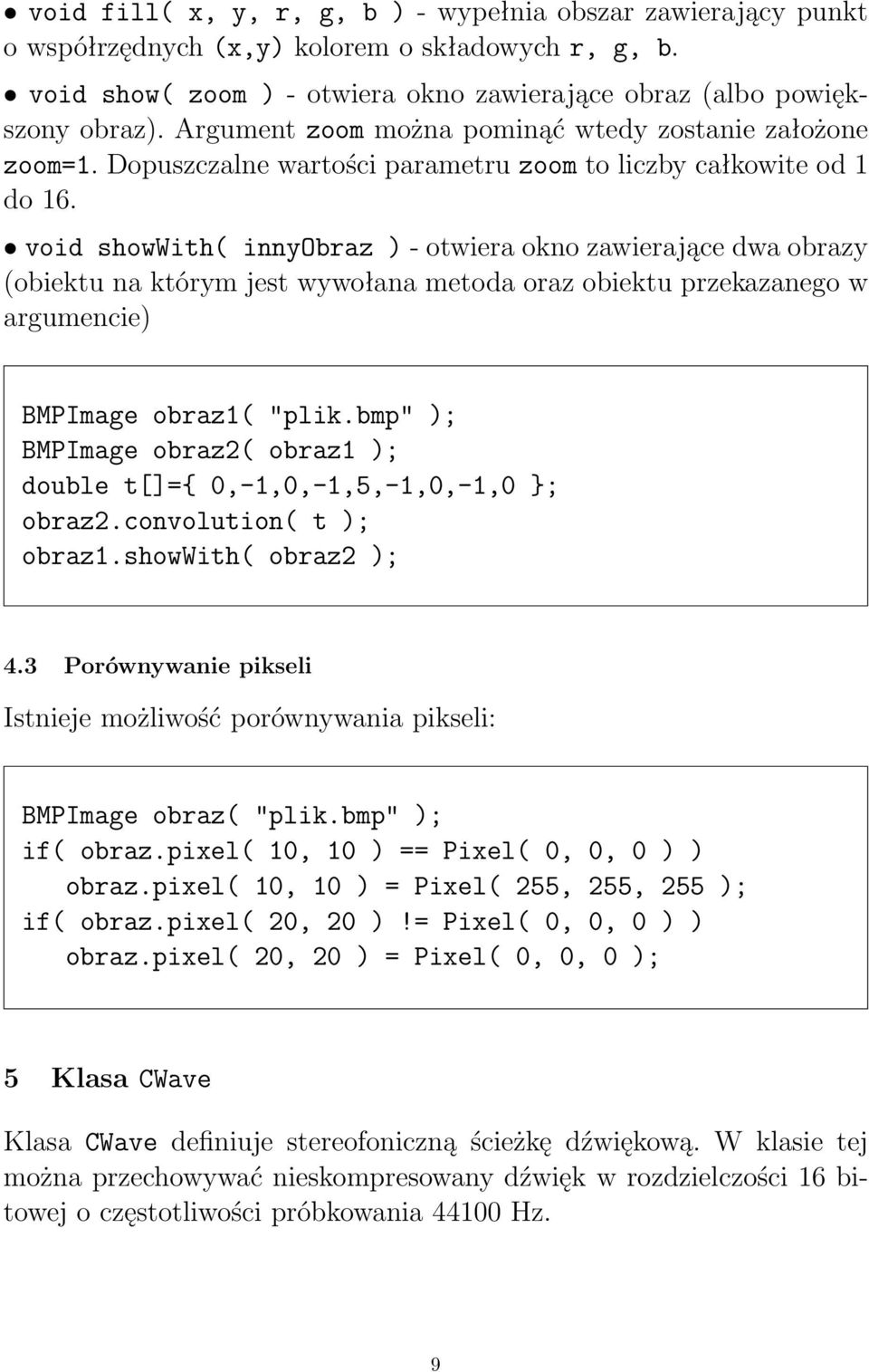 void showwith( innyobraz ) - otwiera okno zawierające dwa obrazy (obiektu na którym jest wywołana metoda oraz obiektu przekazanego w argumencie) BMPImage obraz1( "plik.