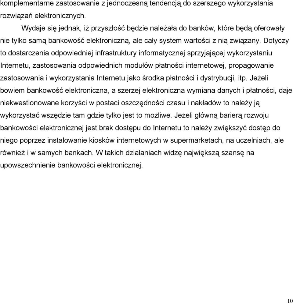 Dotyczy to dostarczenia odpowiedniej infrastruktury informatycznej sprzyjającej wykorzystaniu Internetu, zastosowania odpowiednich modułów płatności internetowej, propagowanie zastosowania i