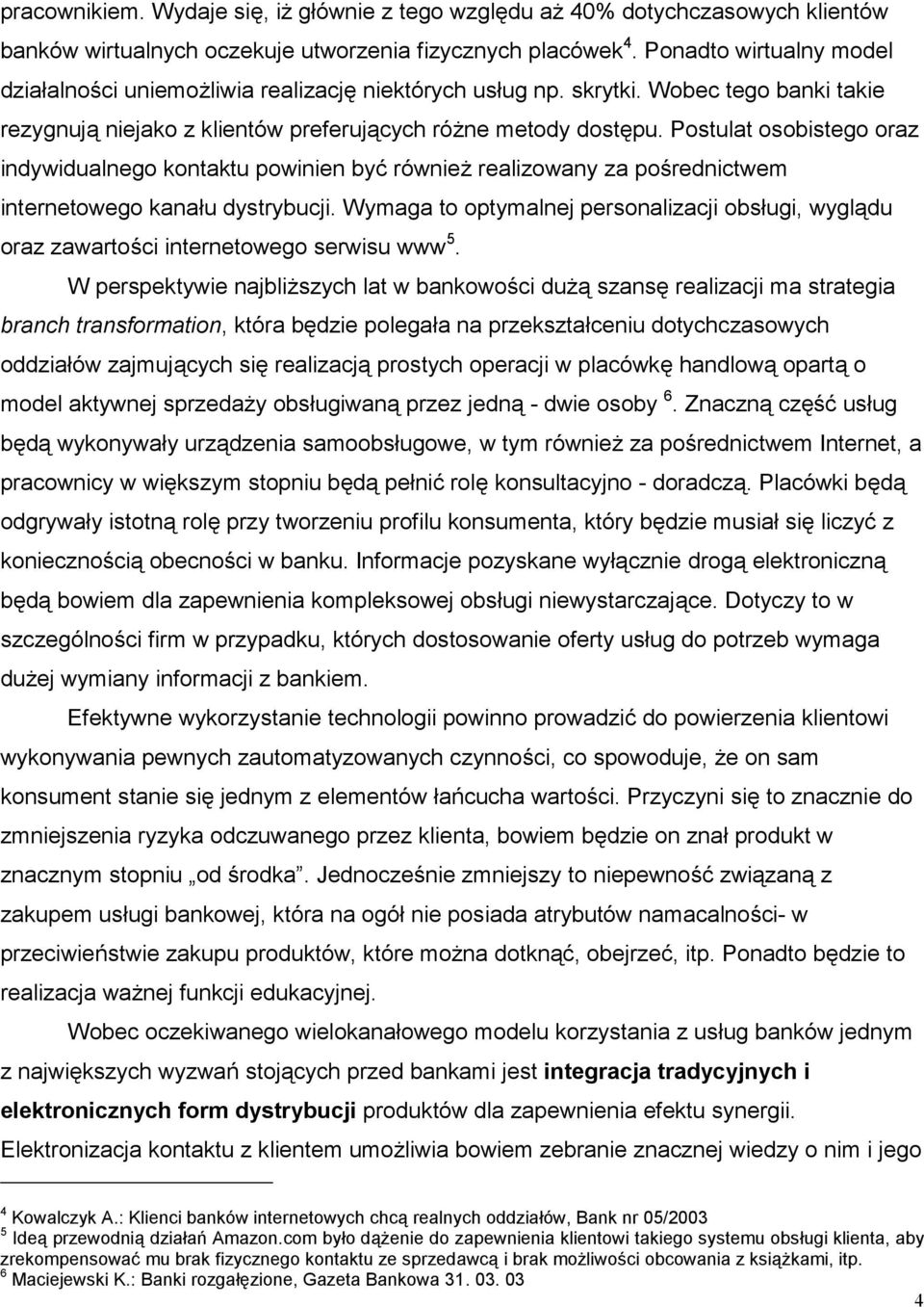 Postulat osobistego oraz indywidualnego kontaktu powinien być również realizowany za pośrednictwem internetowego kanału dystrybucji.