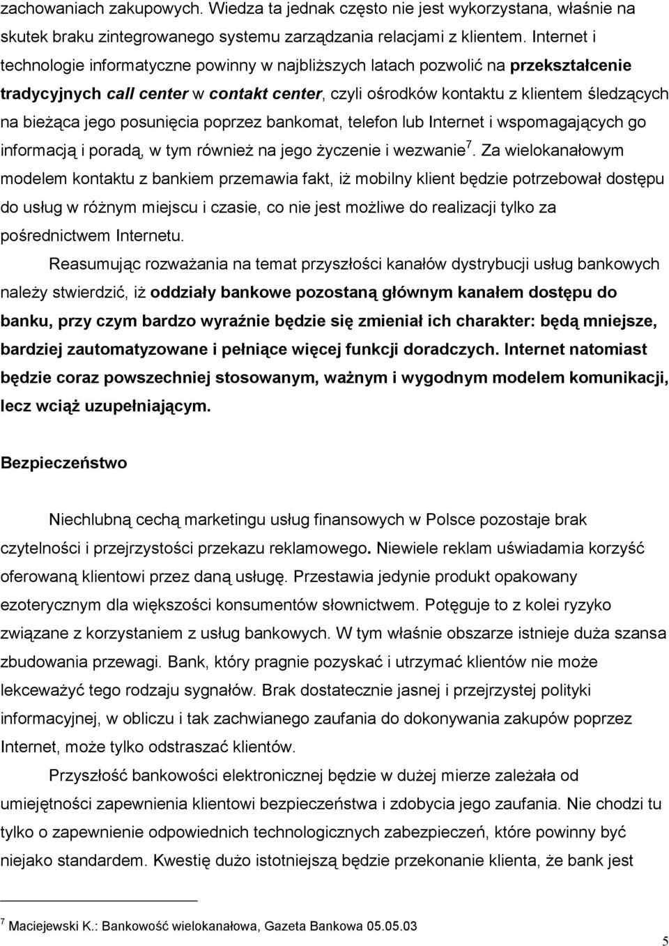 posunięcia poprzez bankomat, telefon lub Internet i wspomagających go informacją i poradą, w tym również na jego życzenie i wezwanie 7.