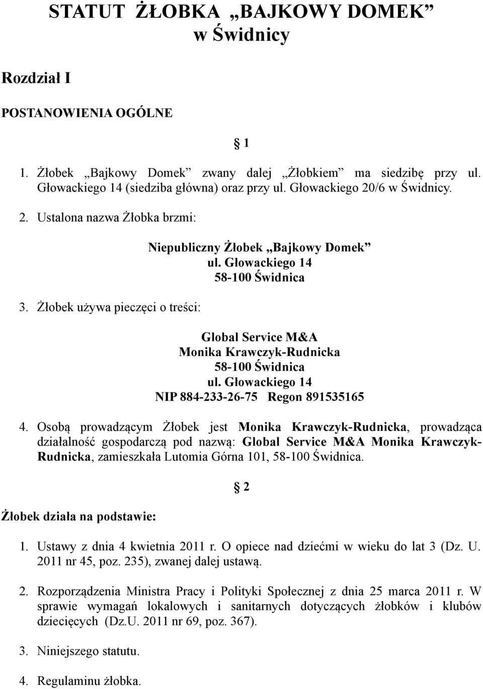 Głowackiego 14 58-100 Świdnica Global Service M&A Monika Krawczyk-Rudnicka 58-100 Świdnica ul. Głowackiego 14 NIP 884-233-26-75 Regon 891535165 4.