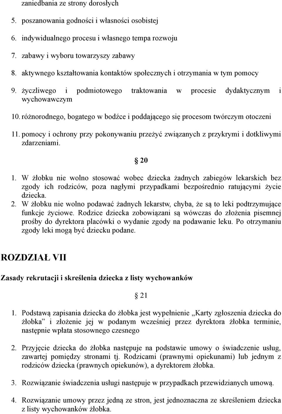 różnorodnego, bogatego w bodźce i poddającego się procesom twórczym otoczeni 11. pomocy i ochrony przy pokonywaniu przeżyć związanych z przykrymi i dotkliwymi zdarzeniami. 20 1.