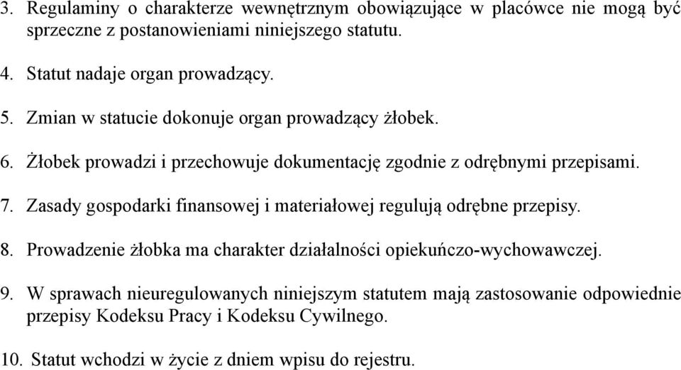 Żłobek prowadzi i przechowuje dokumentację zgodnie z odrębnymi przepisami. 7. Zasady gospodarki finansowej i materiałowej regulują odrębne przepisy. 8.