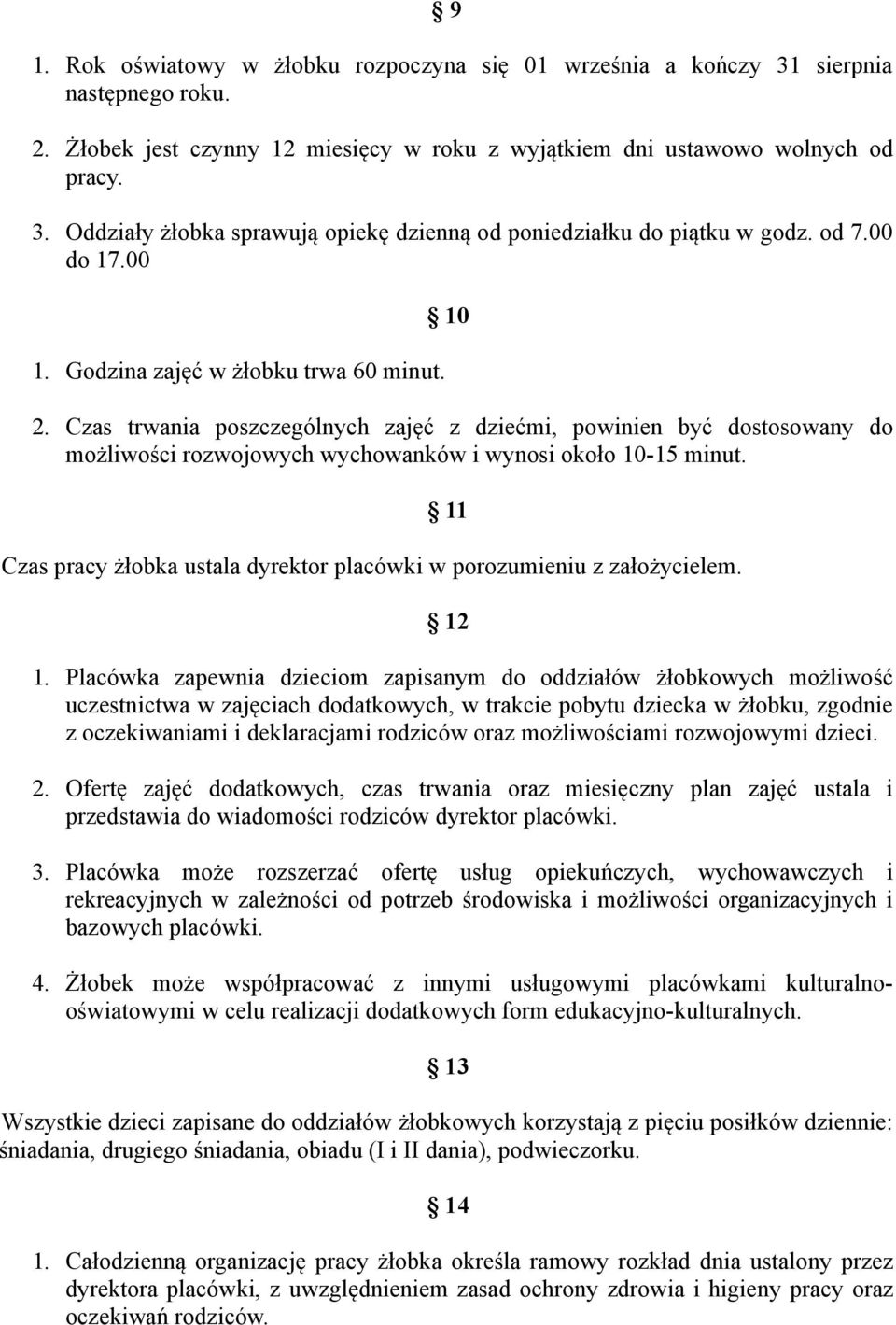 11 Czas pracy żłobka ustala dyrektor placówki w porozumieniu z założycielem. 12 1.