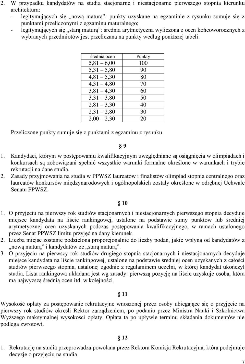 poniższej tabeli: średnia ocen Punkty 5,81 6,00 100 5,31 5,80 90 4,81 5,30 80 4,31 4,80 70 3,81 4,30 60 3,31 3,80 50 2,81 3,30 40 2,31 2,80 30 2,00 2,30 20 Przeliczone punkty sumuje się z punktami z