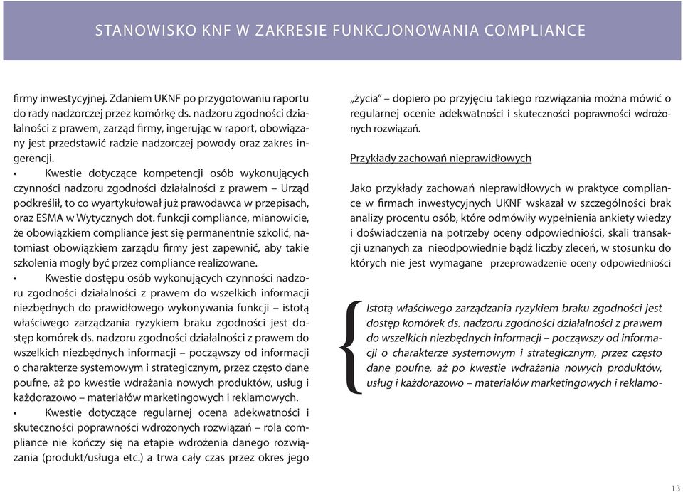 Kwestie dotyczące kompetencji osób wykonujących czynności nadzoru zgodności działalności z prawem Urząd podkreślił, to co wyartykułował już prawodawca w przepisach, oraz ESMA w Wytycznych dot.