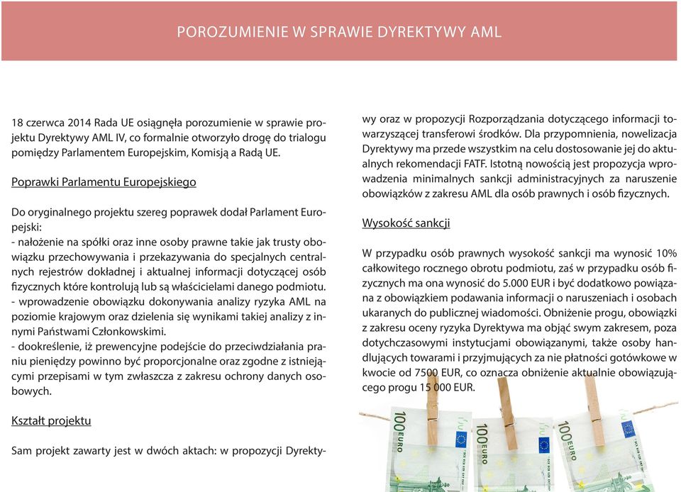 Poprawki Parlamentu Europejskiego Do oryginalnego projektu szereg poprawek dodał Parlament Europejski: - nałożenie na spółki oraz inne osoby prawne takie jak trusty obowiązku przechowywania i