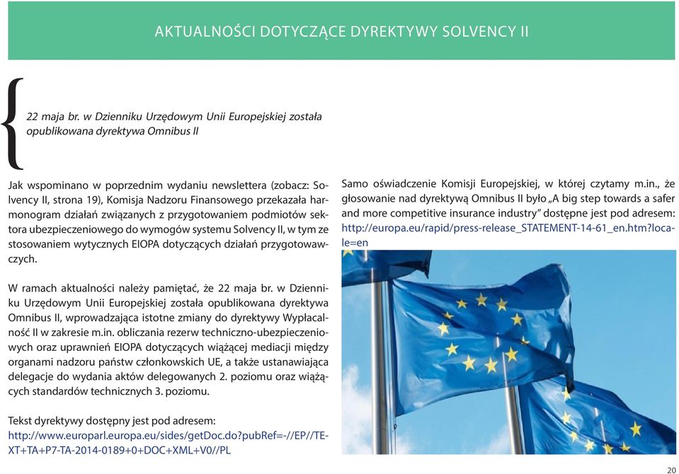 przekazała harmonogram działań związanych z przygotowaniem podmiotów sektora ubezpieczeniowego do wymogów systemu Solvency II, w tym ze stosowaniem wytycznych EIOPA dotyczących działań