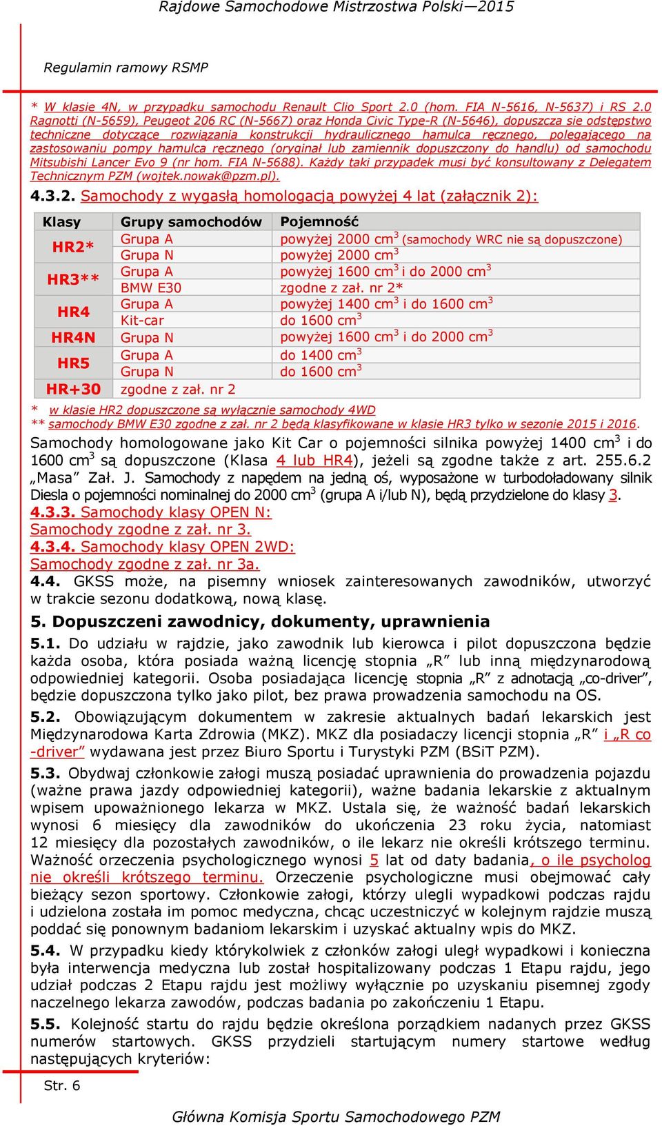 zastosowaniu pompy hamulca ręcznego (oryginał lub zamiennik dopuszczony do handlu) od samochodu Mitsubishi Lancer Evo 9 (nr hom. FIA N-5688).