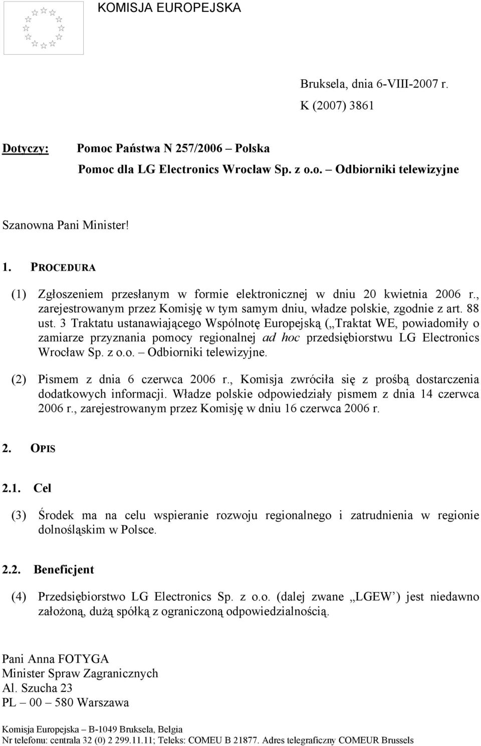 3 Traktatu ustanawiającego Wspólnotę Europejską ( Traktat WE, powiadomiły o zamiarze przyznania pomocy regionalnej ad hoc przedsiębiorstwu LG Electronics Wrocław Sp. z o.o. Odbiorniki telewizyjne.