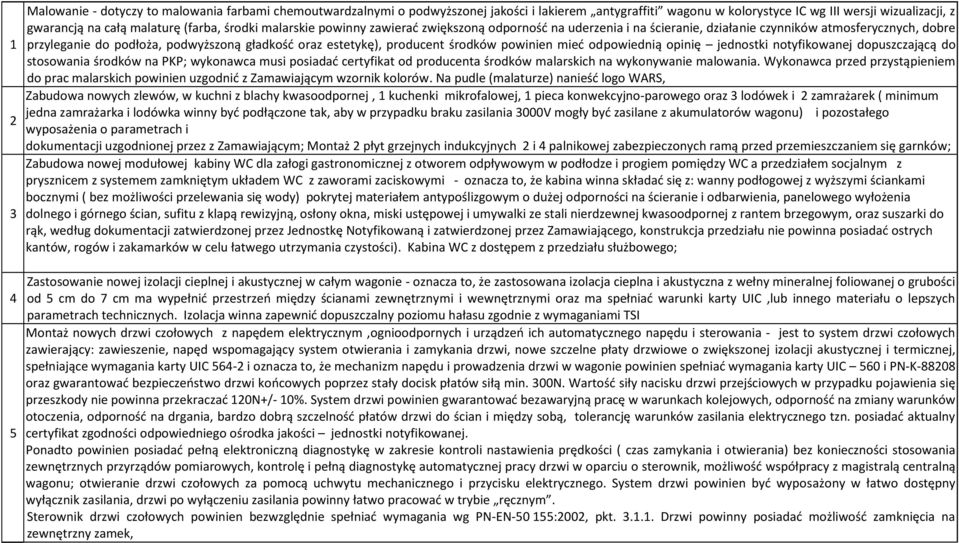 producent środków powinien mieć odpowiednią opinię jednostki notyfikowanej dopuszczającą do stosowania środków na PKP; wykonawca musi posiadać certyfikat od producenta środków malarskich na