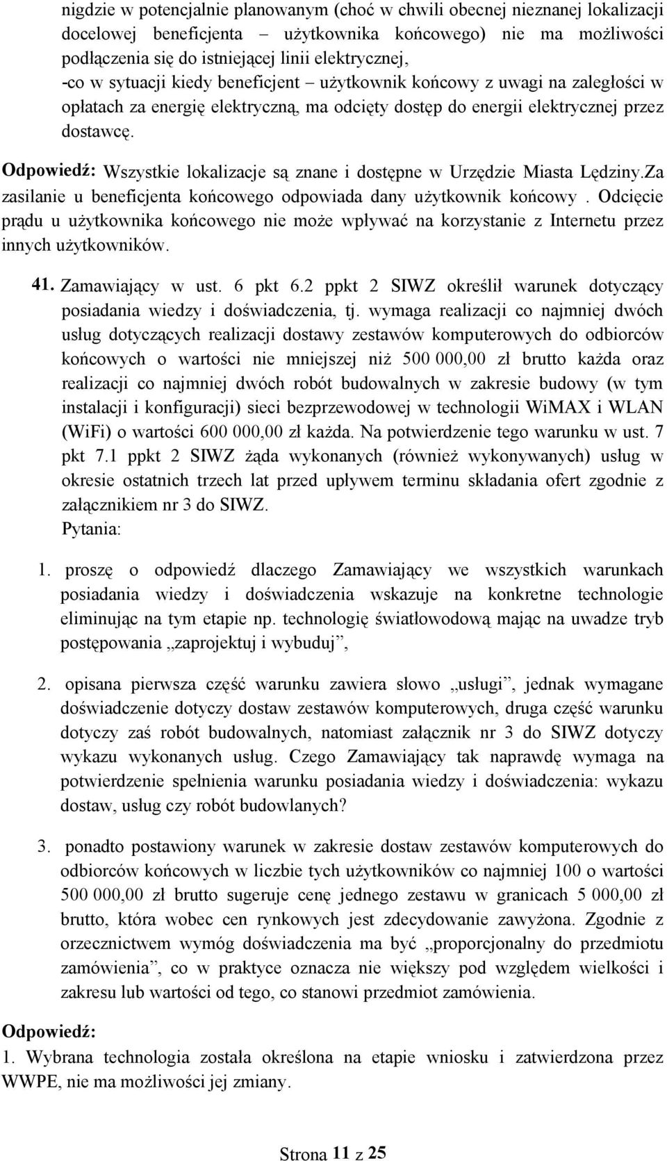 Odpowiedź: Wszystkie lokalizacje są znane i dostępne w Urzędzie Miasta Lędziny.Za zasilanie u beneficjenta końcowego odpowiada dany użytkownik końcowy.