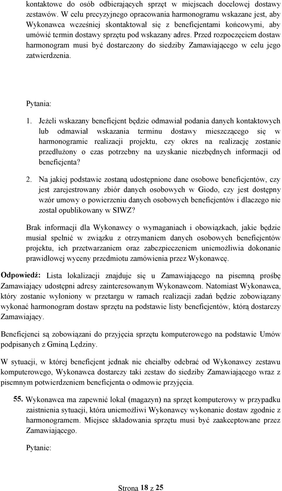 Przed rozpoczęciem dostaw harmonogram musi być dostarczony do siedziby Zamawiającego w celu jego zatwierdzenia. 1.