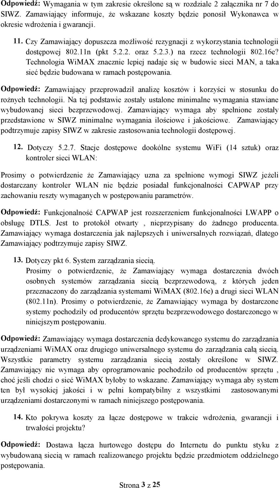 Technologia WiMAX znacznie lepiej nadaje się w budowie sieci MAN, a taka sieć będzie budowana w ramach postępowania.