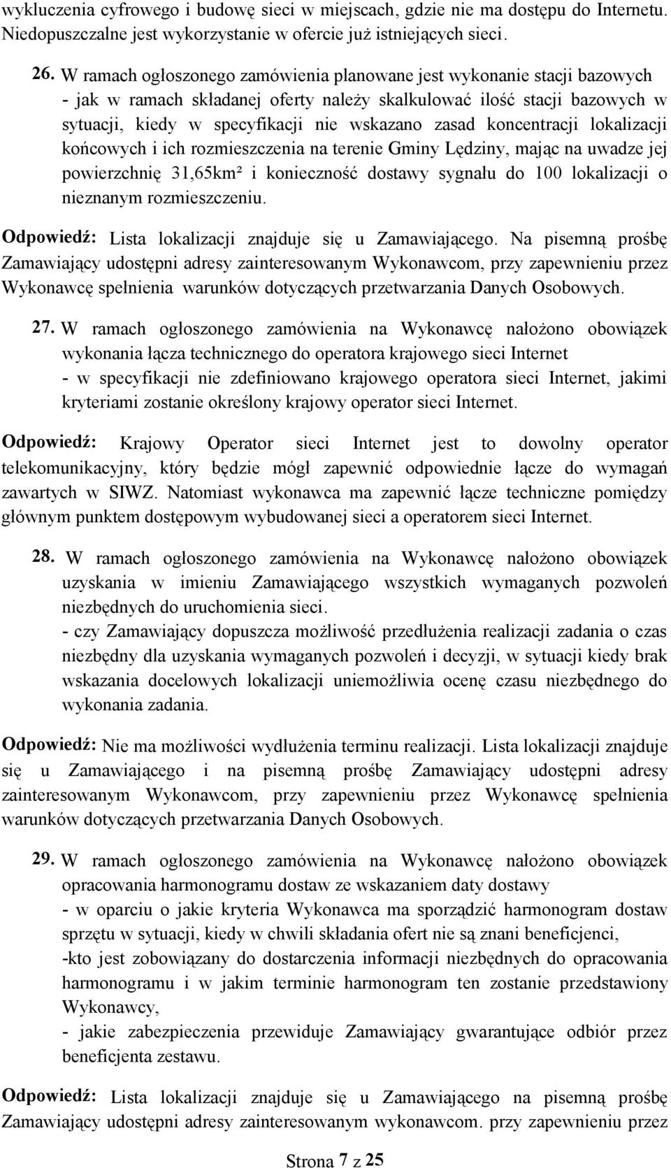 koncentracji lokalizacji końcowych i ich rozmieszczenia na terenie Gminy Lędziny, mając na uwadze jej powierzchnię 31,65km² i konieczność dostawy sygnału do 100 lokalizacji o nieznanym rozmieszczeniu.