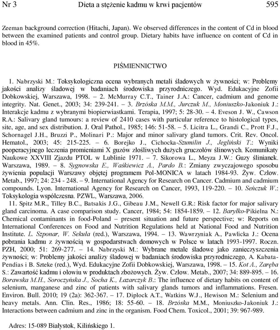 : Toksykologiczna ocena wybranych metali śladowych w żywności; w: Problemy jakości analizy śladowej w badaniach środowiska przyrodniczego. Wyd. Edukacyjne Zofii Dobkowskiej, Warszawa, 1998. 2.