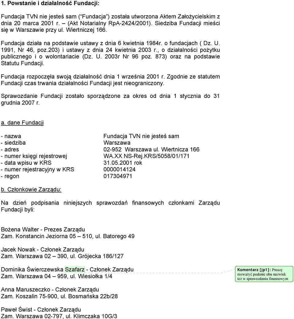 203) i ustawy z dnia 24 kwietnia 2003 r., o działalności pożytku publicznego i o wolontariacie (Dz. U. 2003r Nr 96 poz. 873) oraz na podstawie Statutu Fundacji.