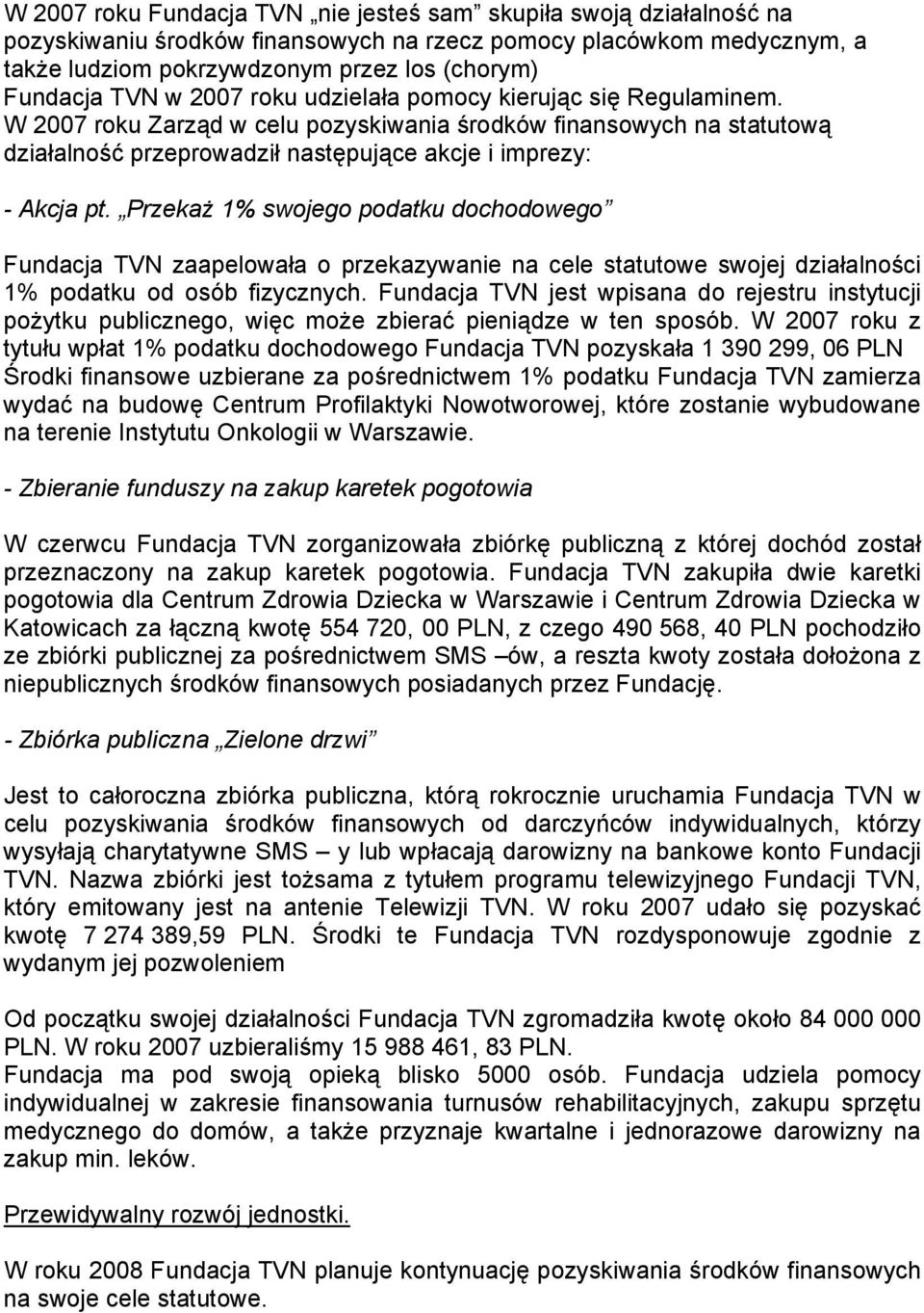 Przekaż 1% swojego podatku dochodowego Fundacja TVN zaapelowała o przekazywanie na cele statutowe swojej działalności 1% podatku od osób fizycznych.