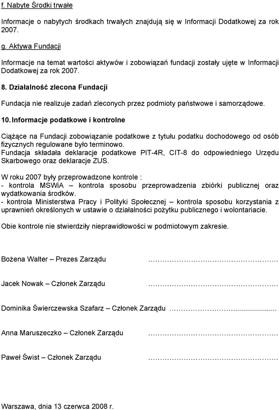 Działalność zlecona Fundacji Fundacja nie realizuje zadań zleconych przez podmioty państwowe i samorządowe. 10.