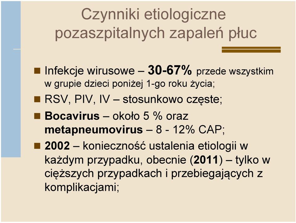 Bocavirus około 5 % oraz metapneumovirus 8-12% CAP; 2002 konieczność ustalenia etiologii