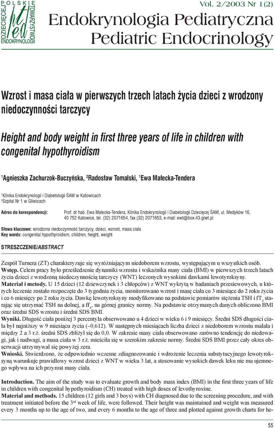 years of life in children with congenital hypothyroidism 1 Agnieszka Zachurzok-Buczyńska, 2 Radosław Tomalski, 1 Ewa Małecka-Tendera 1 Klinika Endokrynologii i Diabetologii ŚAM w Katowicach 2 Szpital