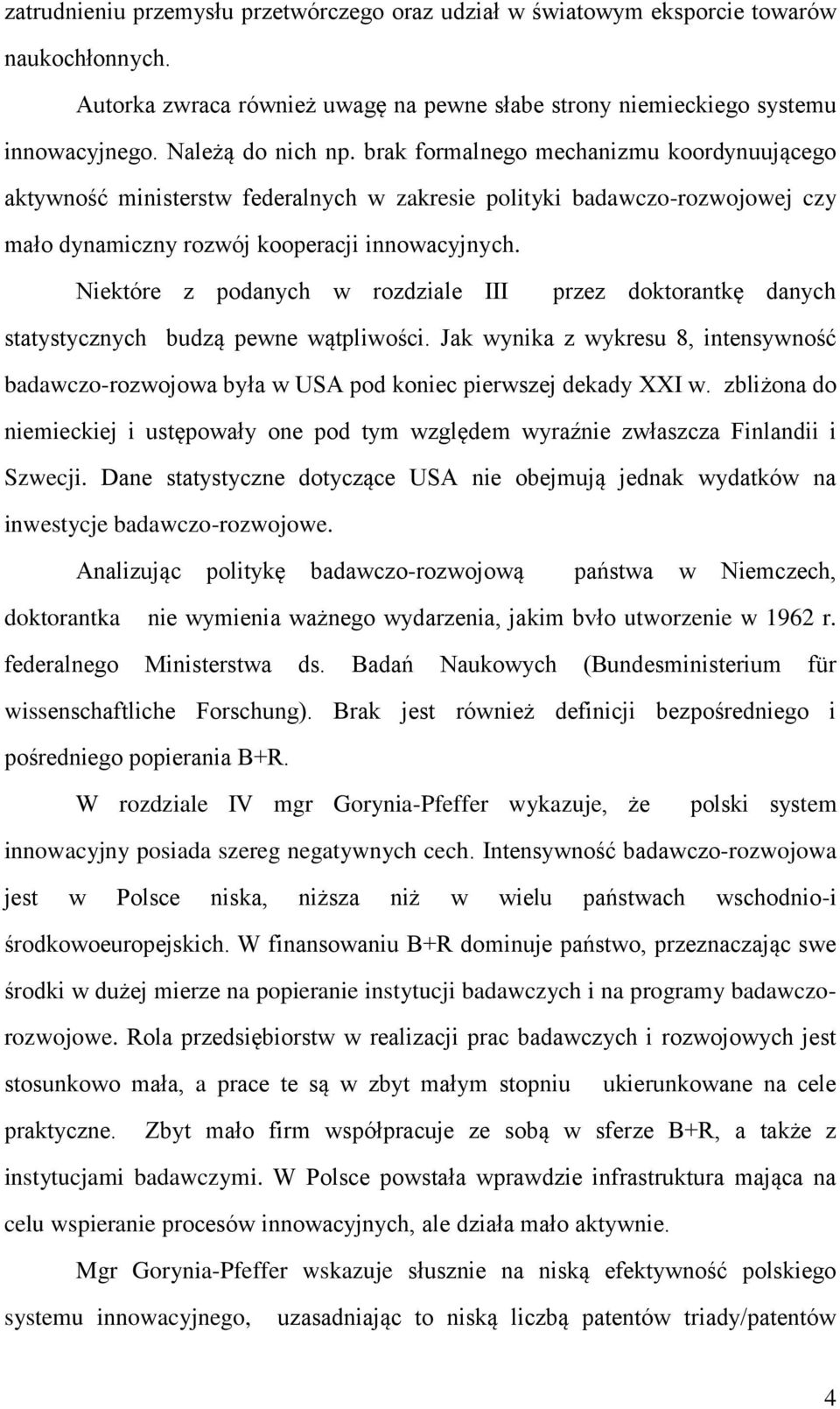 Niektóre z podanych w rozdziale III przez doktorantkę danych statystycznych budzą pewne wątpliwości.