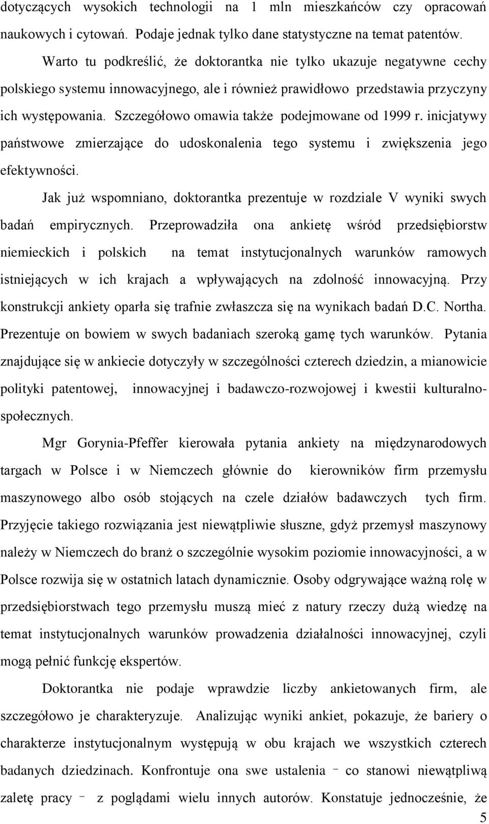 Szczegółowo omawia także podejmowane od 1999 r. inicjatywy państwowe zmierzające do udoskonalenia tego systemu i zwiększenia jego efektywności.