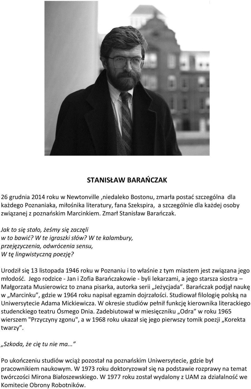 W te kalambury, przejęzyczenia, odwrócenia sensu, W tę lingwistyczną poezję? Urodził się 13 listopada 1946 roku w Poznaniu i to właśnie z tym miastem jest związana jego młodość.