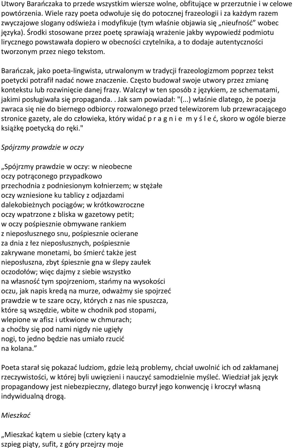 Środki stosowane przez poetę sprawiają wrażenie jakby wypowiedź podmiotu lirycznego powstawała dopiero w obecności czytelnika, a to dodaje autentyczności tworzonym przez niego tekstom.