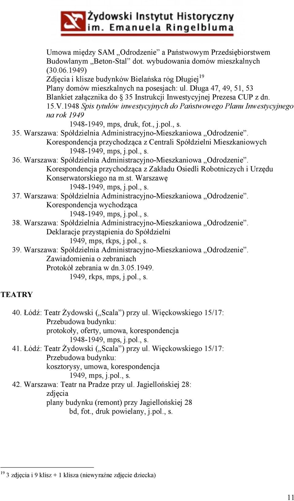 1948 Spis tytułów inwestycyjnych do Państwowego Planu Inwestycyjnego na rok 1949 1948-1949, mps, druk, fot., j.pol., s. 35. Warszawa: Spółdzielnia Administracyjno-Mieszkaniowa Odrodzenie.