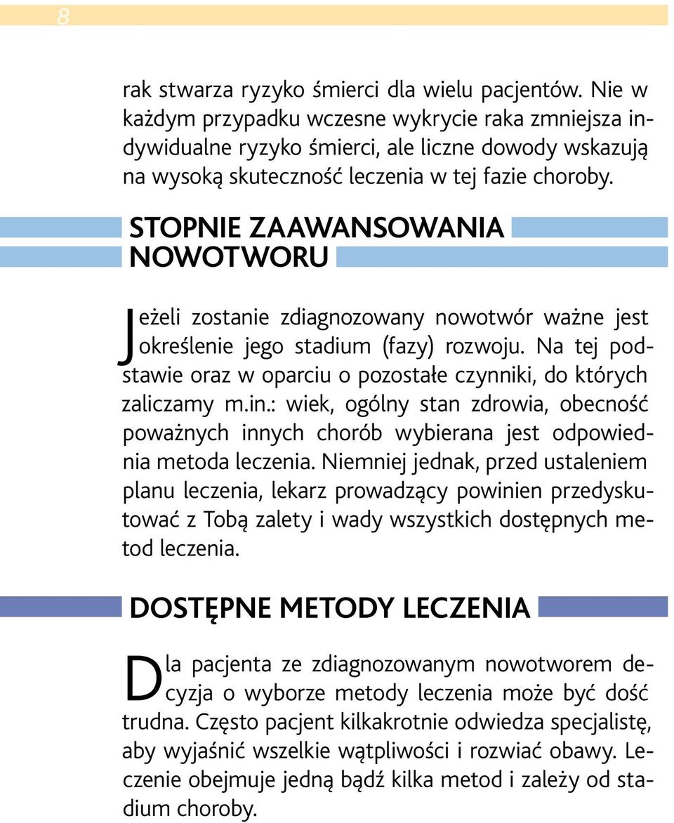 STOPNIE ZAAWANSOWANIA NOWOTWORU Jeżeli zostanie zdiagnozowany nowotwór ważne jest określenie jego stadium (fazy) rozwoju. Na tej podstawie oraz w oparciu o pozostałe czynniki, do których zaliczamy m.