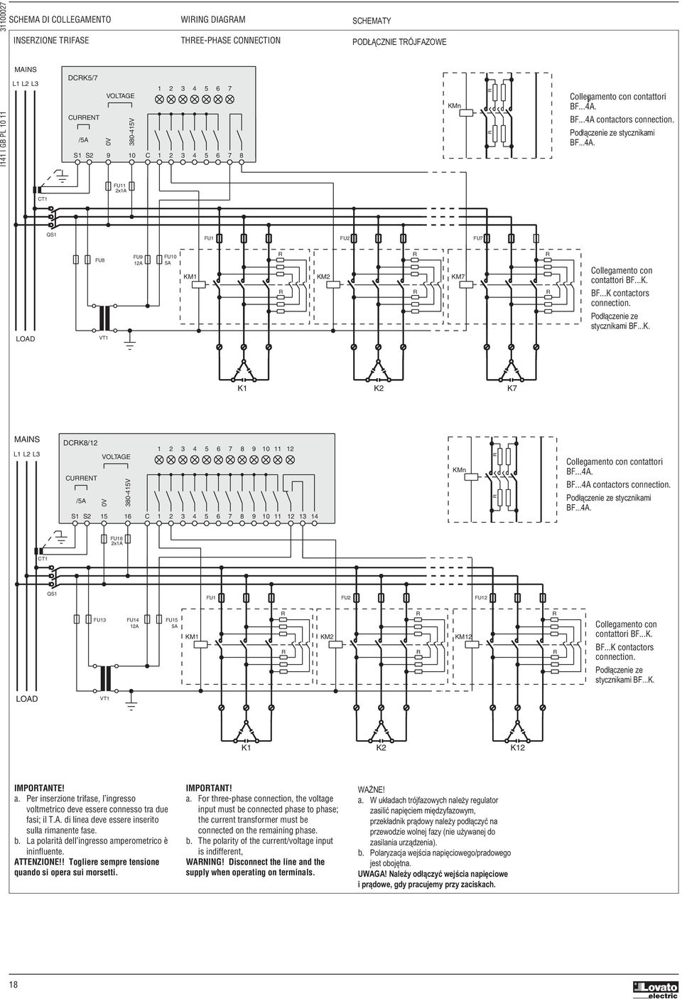 ..K. BF...K contactors connection. Podłączenie ze stycznikami BF...K. LOAD VT1 K1 K2 K7 MAINS L1 L2 L3 DCK8/12 CUENT /5A S1 S2 VOLTAGE 0V 380-415V 1 2 3 4 15 16 C 1 2 3 4 5 6 7 8 9 10 11 12 5 6 7 8 9 10 11 12 13 14 KMn Collegamento con contattori BF.