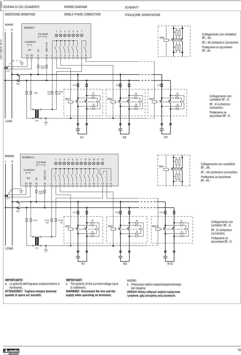 ..K. BF...K contactors connection. Podłączenie ze stycznikami BF...K. LOAD VT1 K1 K2 K7 MAINS L N DCK8/12 CUENT /5A S1 S2 VOLTAGE 0V 380-415V 1 2 3 4 15 16 C 1 2 3 4 5 6 7 8 9 10 11 12 5 6 7 8 9 10 11 12 13 14 KMn Collegamento con contattori BF.