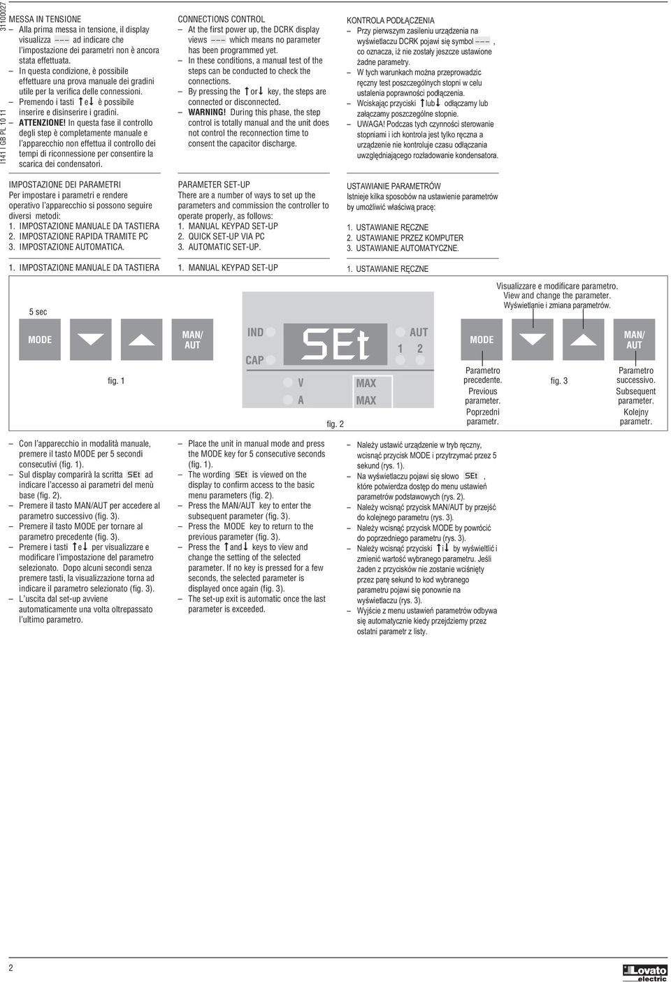 In questa fase il controllo degli step è completamente manuale e l apparecchio non effettua il controllo dei tempi di riconnessione per consentire la scarica dei condensatori.