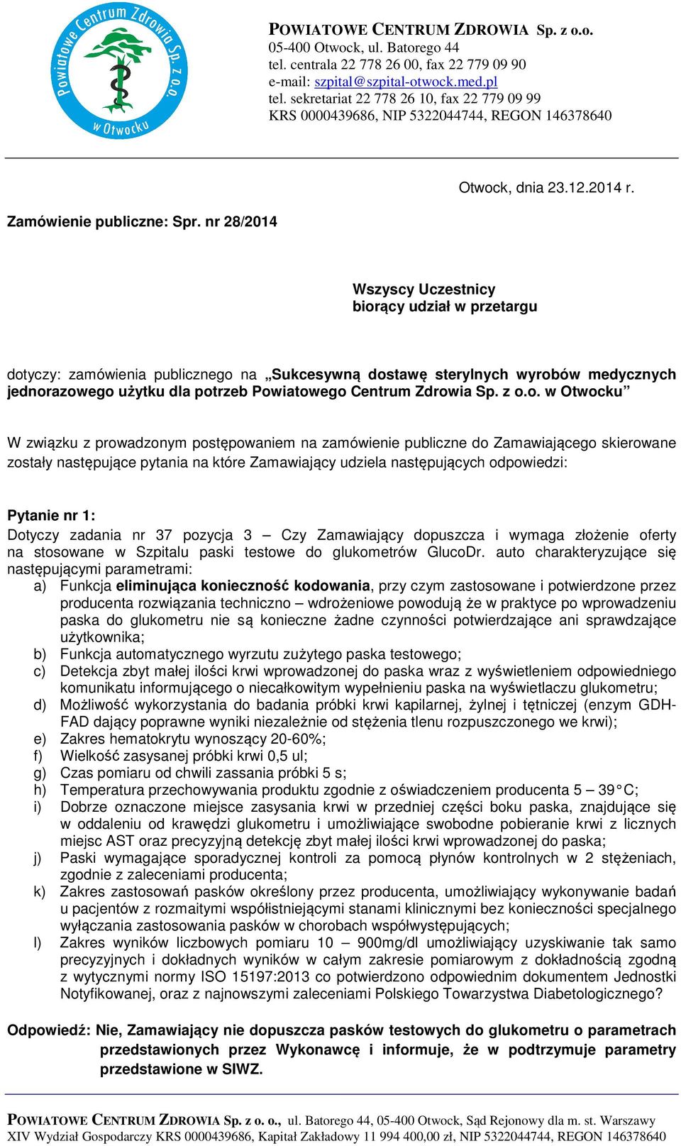 Wszyscy Uczestnicy biorący udział w przetargu dotyczy: zamówienia publicznego na Sukcesywną dostawę sterylnych wyrobów medycznych jednorazowego W związku z prowadzonym postępowaniem na zamówienie