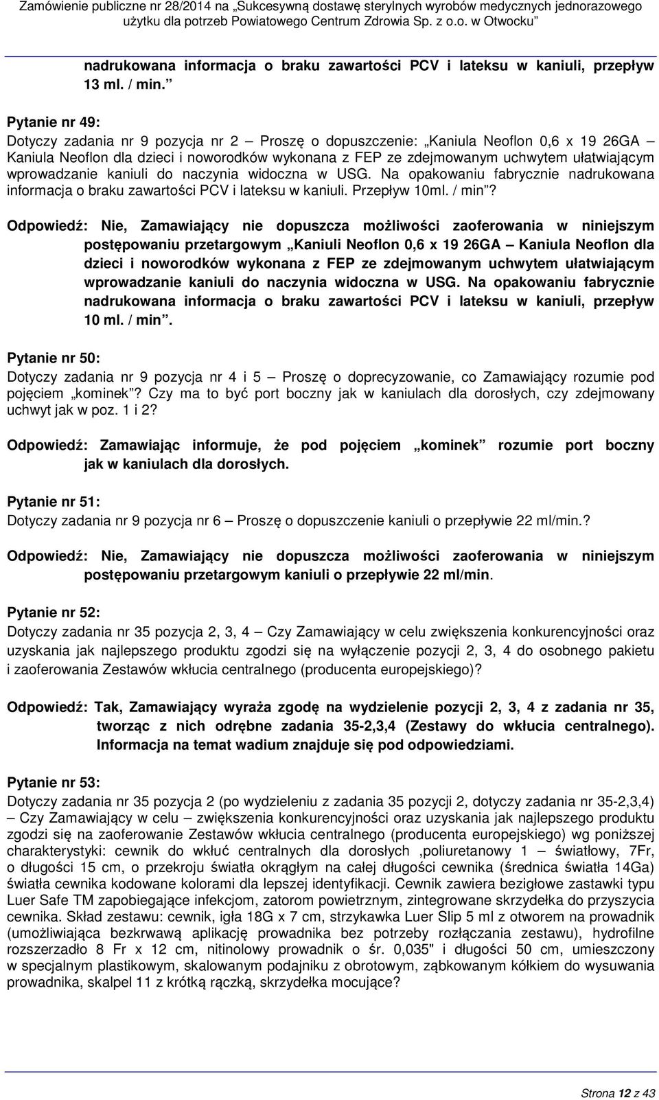 wprowadzanie kaniuli do naczynia widoczna w USG. Na opakowaniu fabrycznie nadrukowana informacja o braku zawartości PCV i lateksu w kaniuli. Przepływ 10ml. / min?