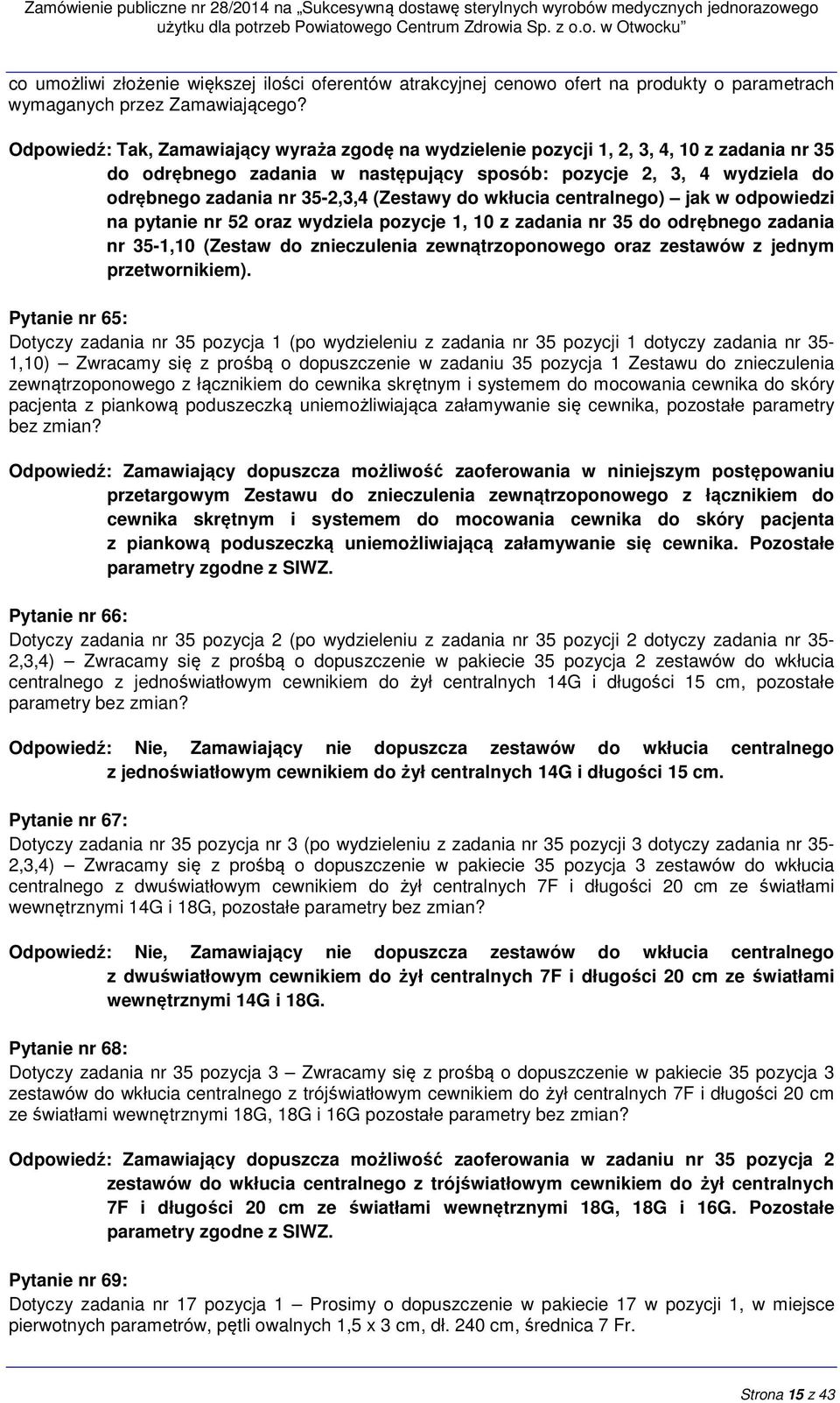 (Zestawy do wkłucia centralnego) jak w odpowiedzi na pytanie nr 52 oraz wydziela pozycje 1, 10 z zadania nr 35 do odrębnego zadania nr 35-1,10 (Zestaw do znieczulenia zewnątrzoponowego oraz zestawów