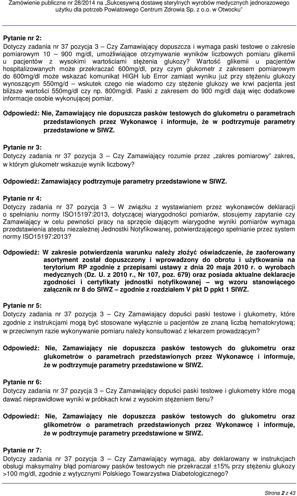 Wartość glikemii u pacjentów hospitalizowanych może przekraczać 600mg/dl, przy czym glukometr z zakresem pomiarowym do 600mg/dl może wskazać komunikat HIGH lub Error zamiast wyniku już przy stężeniu