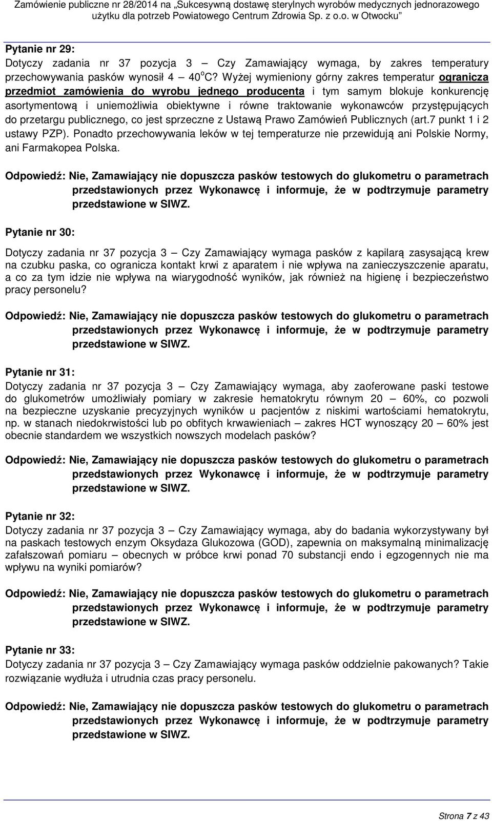 wykonawców przystępujących do przetargu publicznego, co jest sprzeczne z Ustawą Prawo Zamówień Publicznych (art.7 punkt 1 i 2 ustawy PZP).