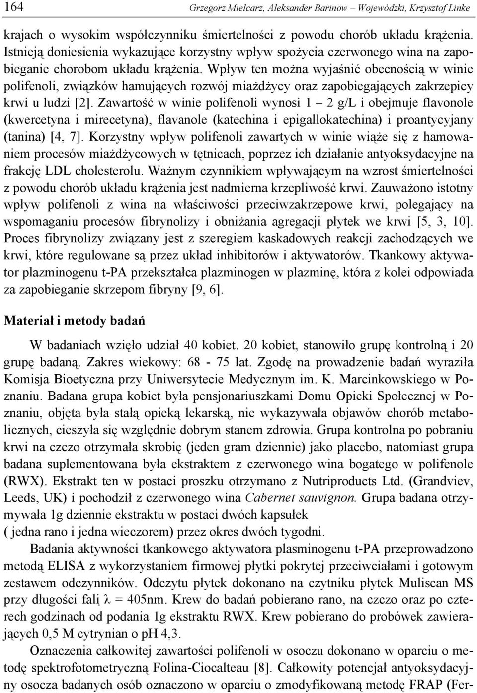 Wpływ ten można wyjaśnić obecnością w winie polifenoli, związków hamujących rozwój miażdżycy oraz zapobiegających zakrzepicy krwi u ludzi [2].