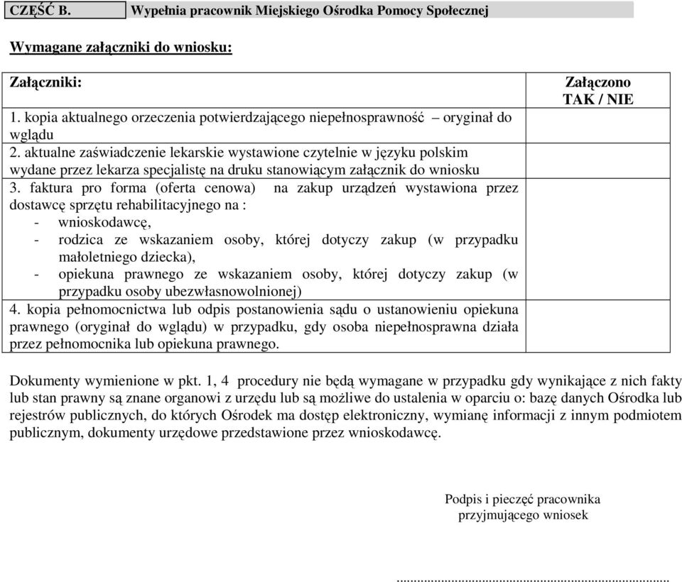 faktura pro forma (oferta cenowa) na zakup urządzeń wystawiona przez dostawcę sprzętu rehabilitacyjnego na : - wnioskodawcę, - rodzica ze wskazaniem osoby, której dotyczy zakup (w przypadku