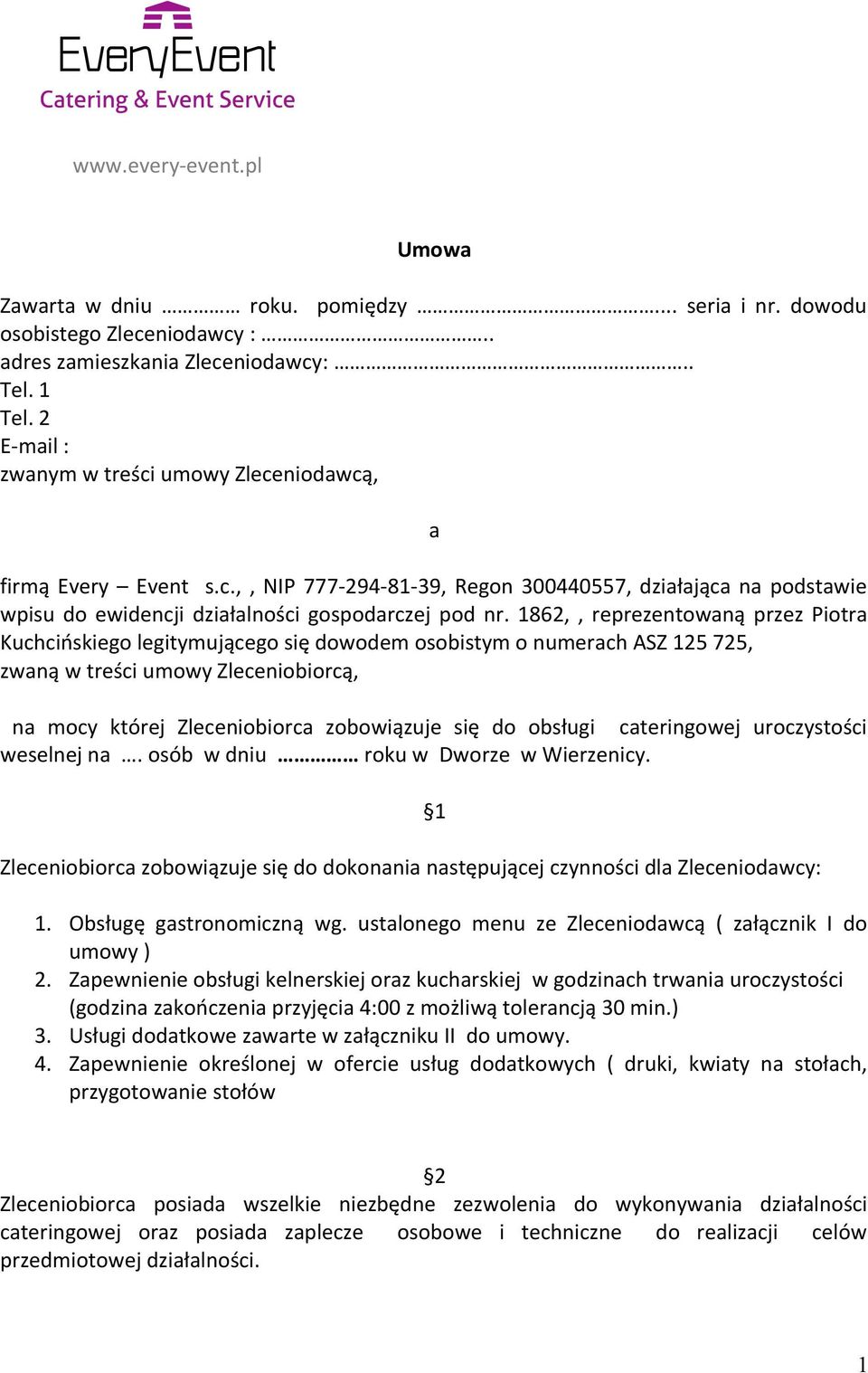 1862,, reprezentowaną przez Piotra Kuchcińskiego legitymującego się dowodem osobistym o numerach ASZ 125 725, zwaną w treści umowy Zleceniobiorcą, na mocy której Zleceniobiorca zobowiązuje się do