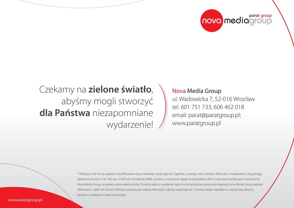 1204) od 14 kwietnia 2008r. prosimy o wyrażenie zgody na przesyłanie ofert i informacji handlowych z biura firmy Nova Media Group na podany adres elektroniczny.