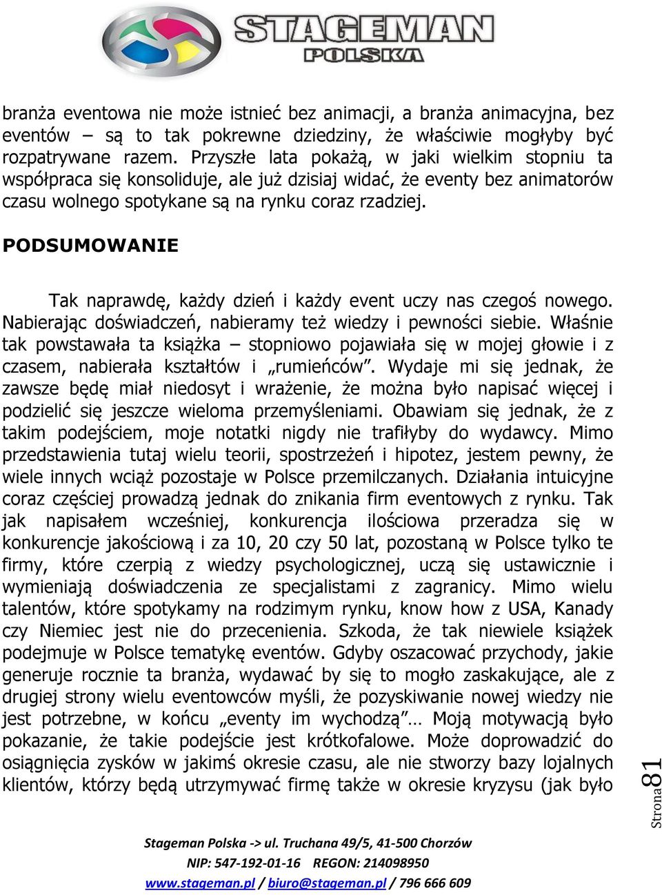 PODSUMOWANIE Tak naprawdę, każdy dzień i każdy event uczy nas czegoś nowego. Nabierając doświadczeń, nabieramy też wiedzy i pewności siebie.