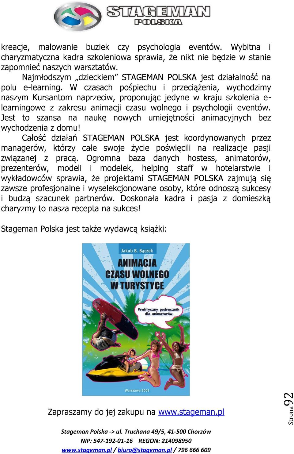 W czasach pośpiechu i przeciążenia, wychodzimy naszym Kursantom naprzeciw, proponując jedyne w kraju szkolenia e- learningowe z zakresu animacji czasu wolnego i psychologii eventów.