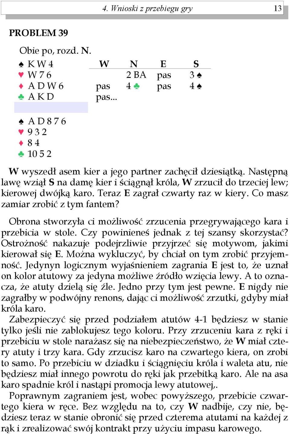 Obrona stworzyła ci możliwość zrzucenia przegrywającego kara i przebicia w stole. Czy powinieneś jednak z tej szansy skorzystać?