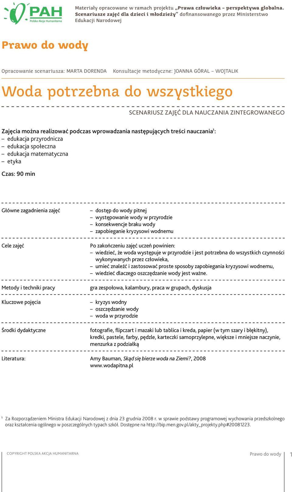 wszystkiego Scenariusz zajęć dla nauczania zintegrowanego Zajęcia można realizować podczas wprowadzania następujących treści nauczania 1 : edukacja przyrodnicza edukacja społeczna edukacja