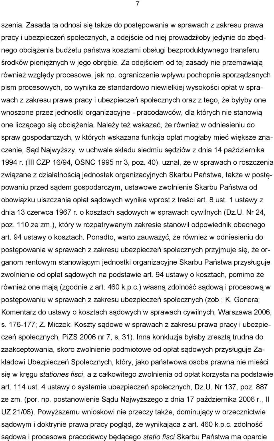 bezproduktywnego transferu środków pieniężnych w jego obrębie. Za odejściem od tej zasady nie przemawiają również względy procesowe, jak np.